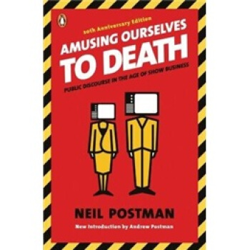 Amusing Ourselves to Death: Public Discourse in the Age of Show Business娱乐至死:童年的消逝 英文原版 [平装] 下载